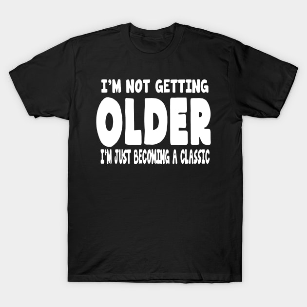 I'm Not Getting Older T-Shirt by Miya009